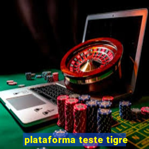 plataforma teste tigre